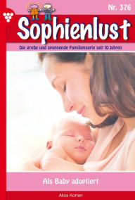 Title: Als Baby adoptiert: Sophienlust 376 - Familienroman, Author: Aliza Korten