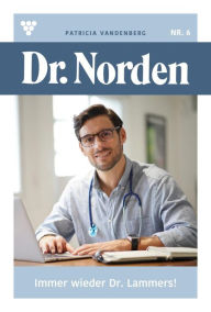 Title: Immer wieder Dr. Lammes!: Dr. Norden 6 - Arztroman, Author: Patricia Vandenberg