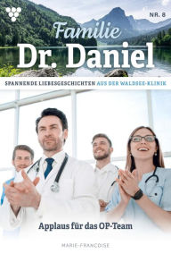 Title: Applaus für das OP-Team: Familie Dr. Daniel 8 - Arztroman, Author: Marie Francoise