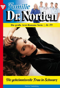 Title: Die geheimnisvolle Frau in Schwarz: Familie Dr. Norden 771 - Arztroman, Author: Patricia Vandenberg