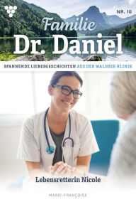 Title: Lebensretterin Nicole: Familie Dr. Daniel 10 - Arztroman, Author: Marie Francoise