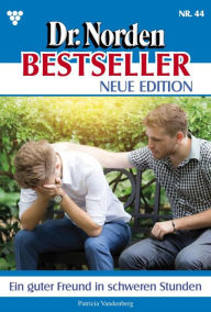 Title: Ein guter Freund in schweren Stunden: Dr. Norden Bestseller - Neue Edition 44 - Arztroman, Author: Patricia Vandenberg