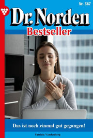 Title: Das ist noch einmal gut gegangen!: Dr. Norden Bestseller 387 - Arztroman, Author: Patricia Vandenberg