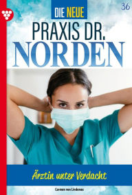 Title: Ärztin unter Verdacht: Die neue Praxis Dr. Norden 36 - Arztserie, Author: Carmen von Lindenau