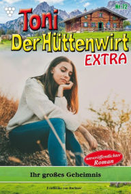 Title: Ihr großes Geheimnis: Toni der Hüttenwirt Extra 72 - Heimatroman, Author: Friederike von Buchner