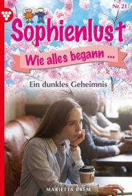 Title: Ein dunkles Geheimnis: Sophienlust, wie alles begann 21 - Familienroman, Author: Marietta Brem