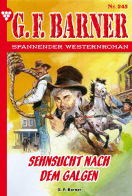 Title: Sehnsucht nach dem Galgen: G.F. Barner 245 - Western, Author: G.F. Barner