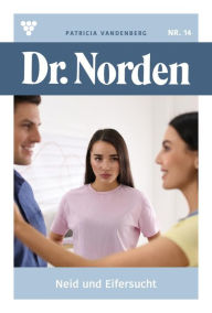 Title: Neid und Eifersucht: Dr. Norden 14 - Arztroman, Author: Patricia Vandenberg