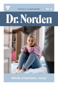 Title: Werde erwachsen, Josy!: Dr. Norden 15 - Arztroman, Author: Patricia Vandenberg