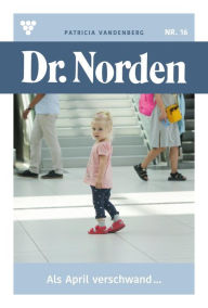 Title: Als April verschwand .: Dr. Norden 16 - Arztroman, Author: Patricia Vandenberg