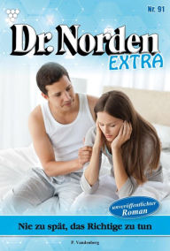 Title: Nie zu spät, das Richtige zu tun: Dr. Norden Extra 91 - Arztroman, Author: Patricia Vandenberg