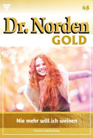 Title: Nie mehr will ich weinen: Dr. Norden Gold 48 - Arztroman, Author: Patricia Vandenberg