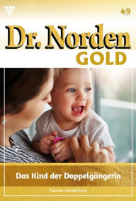 Title: Das Kind der Doppelgängerin: Dr. Norden Gold 49 - Arztroman, Author: Patricia Vandenberg