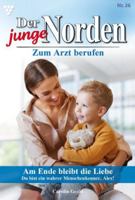 Title: Am Ende bleibt die Liebe: Der junge Norden 26 - Arztroman, Author: Carolin Grahl