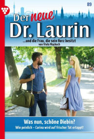 Title: Was nun, schöne Diebin?: Der neue Dr. Laurin 89 - Arztroman, Author: Viola Maybach