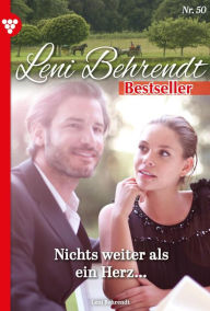 Title: Nichts weiter als ein Herz: Leni Behrendt Bestseller 50 - Liebesroman, Author: Leni Behrendt