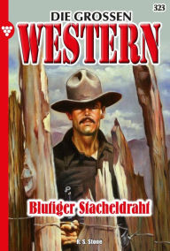 Title: Blutiger Stacheldraht: Die großen Western 323, Author: R. S. Stone