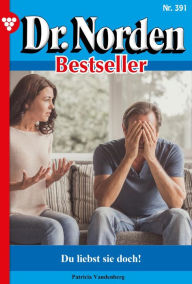 Title: Du liebst sie doch!: Dr. Norden Bestseller 391 - Arztroman, Author: Patricia Vandenberg