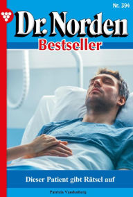 Title: Dieser Patient gibt Rätsel auf: Dr. Norden Bestseller 394 - Arztroman, Author: Patricia Vandenberg