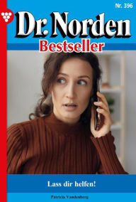 Title: Lass dir helfen!: Dr. Norden Bestseller 396 - Arztroman, Author: Patricia Vandenberg