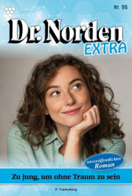 Title: Zu jung, um ohne Traum zu sein: Dr. Norden Extra 96 - Arztroman, Author: Patricia Vandenberg