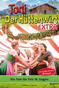 Title: Ein Fest für Eric M. Engler: Toni der Hüttenwirt Extra 79 - Heimatroman, Author: Friederike von Buchner