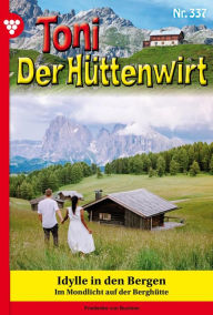 Title: Idylle in den Bergen: Toni der Hüttenwirt 338 - Heimatroman, Author: Friederike von Buchner