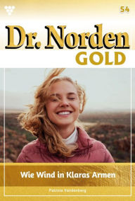 Title: Wie Wind in Claras Armen: Dr. Norden Gold 54 - Arztroman, Author: Patricia Vandenberg