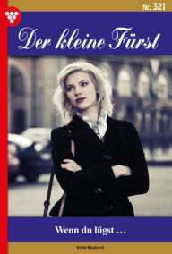 Title: Wenn du lügst.: Der kleine Fürst 321 - Adelsroman, Author: Viola Maybach