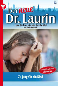 Title: Zu jung für ein Kind?: Der neue Dr. Laurin 93 - Arztroman, Author: Viola Maybach