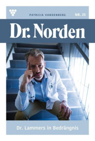 Title: Dr. Lammers in Bedrängnis: Dr. Norden 25 - Arztroman, Author: Patricia Vandenberg