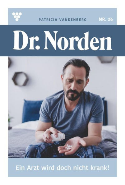 Ein Arzt wird doch nicht krank!: Dr. Norden 26 - Arztroman