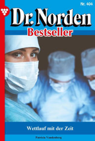 Title: Wettlauf mit der Zeit: Dr. Norden Bestseller 404 - Arztroman, Author: Patricia Vandenberg