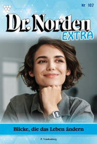 Title: Blicke, die das Leben ändern: Dr. Norden Extra 102 - Arztroman, Author: Patricia Vandenberg