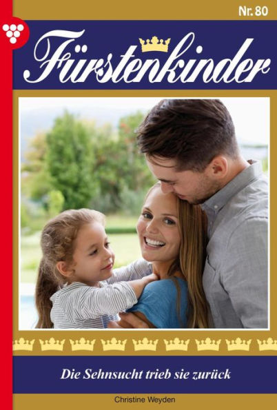 Die Sehnsucht trieb sie zurück: Fürstenkinder 80 - Adelsroman