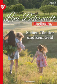 Title: Sieben Töchter und kein Geld: Leni Behrendt Bestseller 53 - Liebesroman, Author: Leni Behrendt