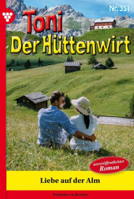 Title: Liebe auf der Alm: Toni der Hüttenwirt 351 - Heimatroman, Author: Friederike von Buchner