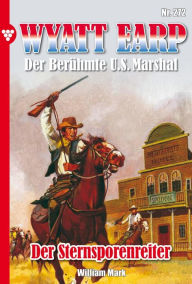 Title: Der Sternsporenreiter: Wyatt Earp 272 - Western, Author: William Mark