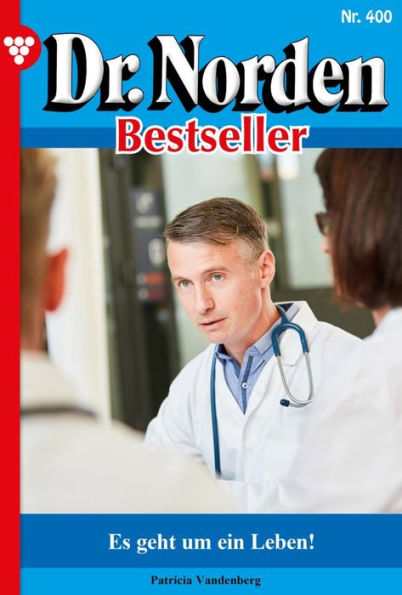 Es geht um ein Leben!: Dr. Norden Bestseller 400 - Arztroman