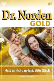 Title: Halt es nicht zu fest, dein Glück: Dr. Norden Gold 57 - Arztroman, Author: Patricia Vandenberg