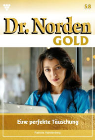 Title: Eine perfekte Täuschung: Dr. Norden Gold 58 - Arztroman, Author: Patricia Vandenberg