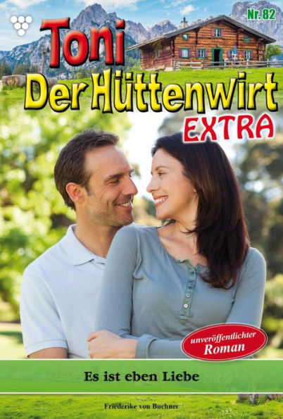 Es ist eben Liebe: Toni der Hüttenwirt Extra 82 - Heimatroman