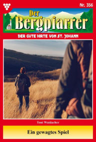 Title: Ein gewagtes Spiel: Der Bergpfarrer 356 - Heimatroman, Author: Toni Waidacher