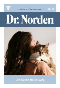 Title: Die Katze muss weg: Dr. Norden 27 - Arztroman, Author: Patricia Vandenberg