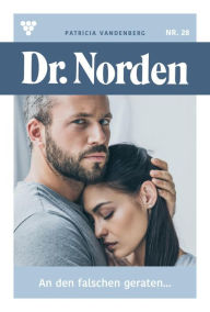 Title: An den Falschen geraten...: Dr. Norden 28 - Arztroman, Author: Patricia Vandenberg