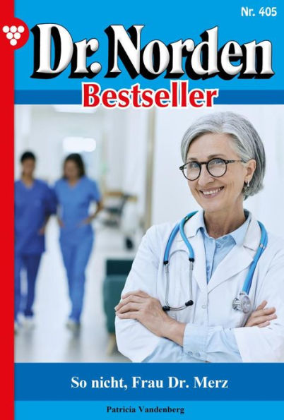 So nicht,Frau Dr. Merz: Dr. Norden Bestseller 405 - Arztroman