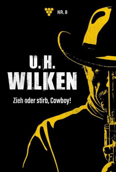 Zieh oder stirb, Cowboy!: U.H. Wilken 8 - Western