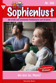 Title: Wo bist du, Mami?: Sophienlust 392 - Familienroman, Author: Marietta Brem