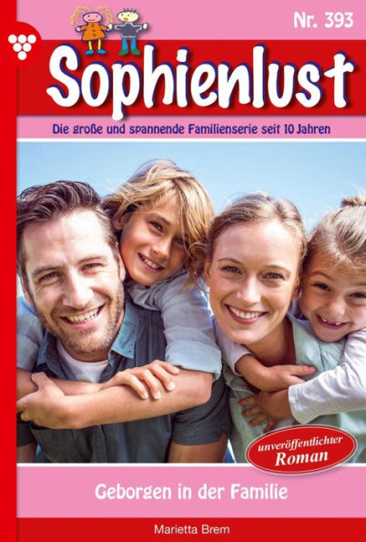 Geborgen in der Familie: Sophienlust 393 - Familienroman