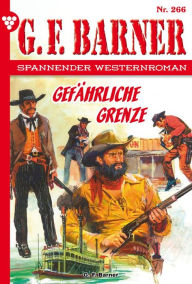 Title: Gefährliche Grenze: G.F. Barner 266 - Western, Author: G.F. Barner